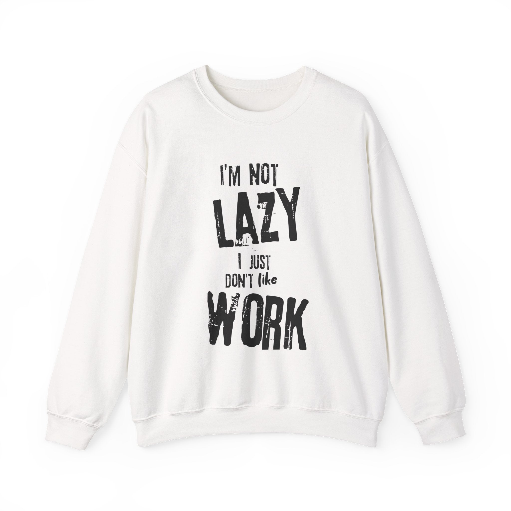 Crewneck Sweatshirt - I'm Not Lazy, I Don't Like Work
