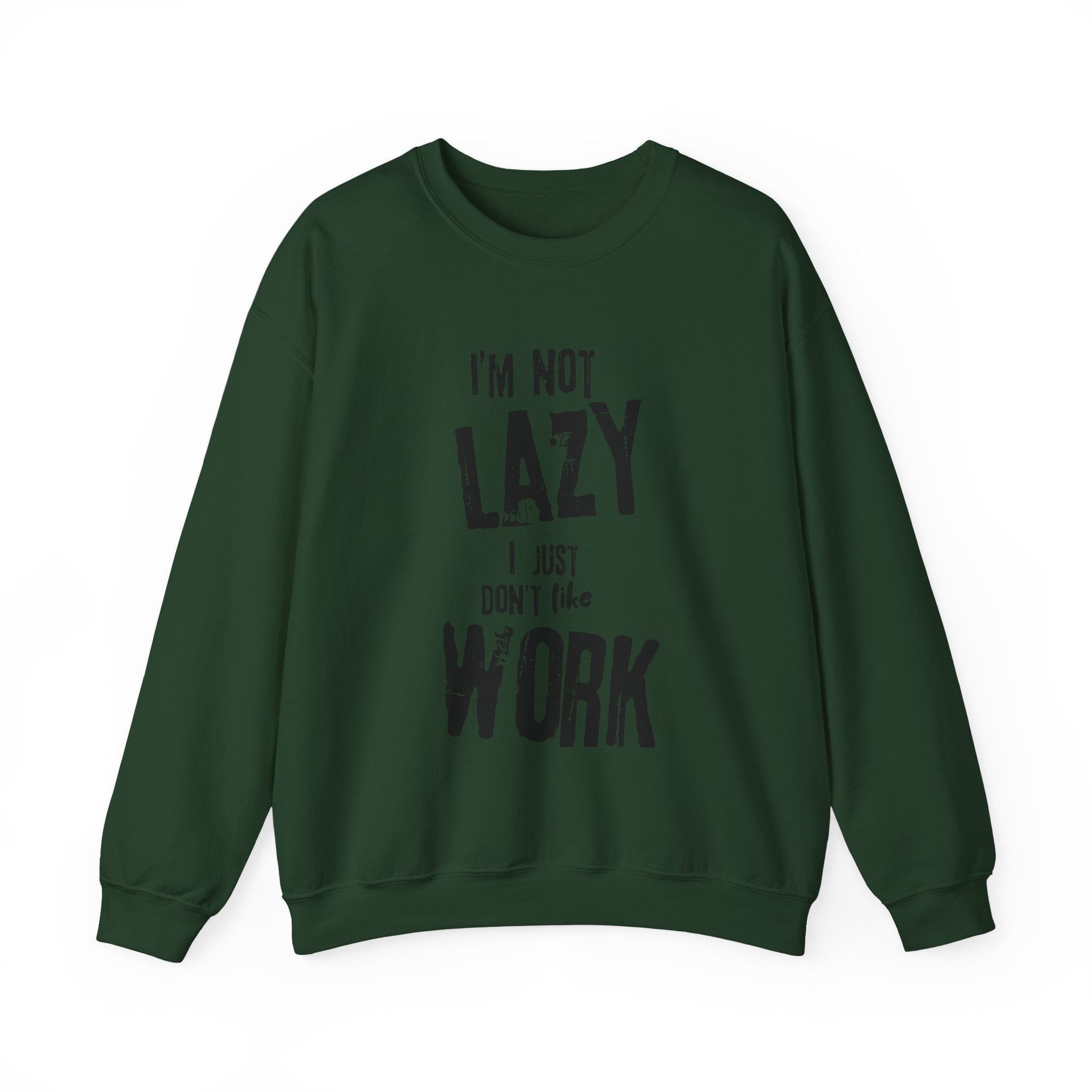 Crewneck Sweatshirt - I'm Not Lazy, I Don't Like Work