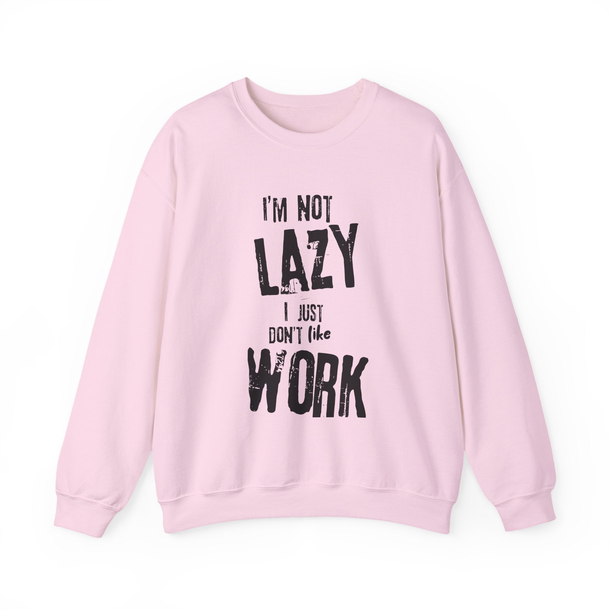 Crewneck Sweatshirt - I'm Not Lazy, I Don't Like Work