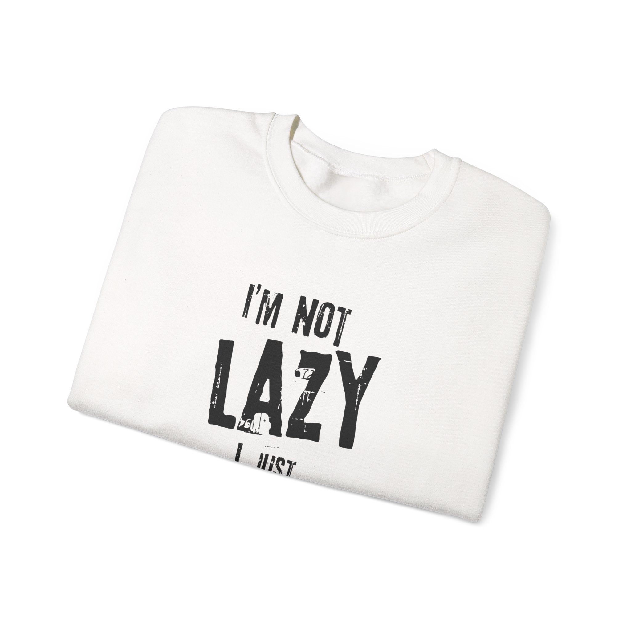 Crewneck Sweatshirt - I'm Not Lazy, I Don't Like Work