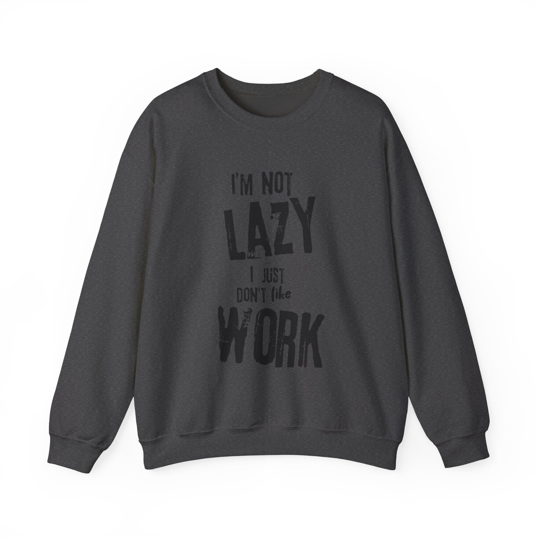 Crewneck Sweatshirt - I'm Not Lazy, I Don't Like Work