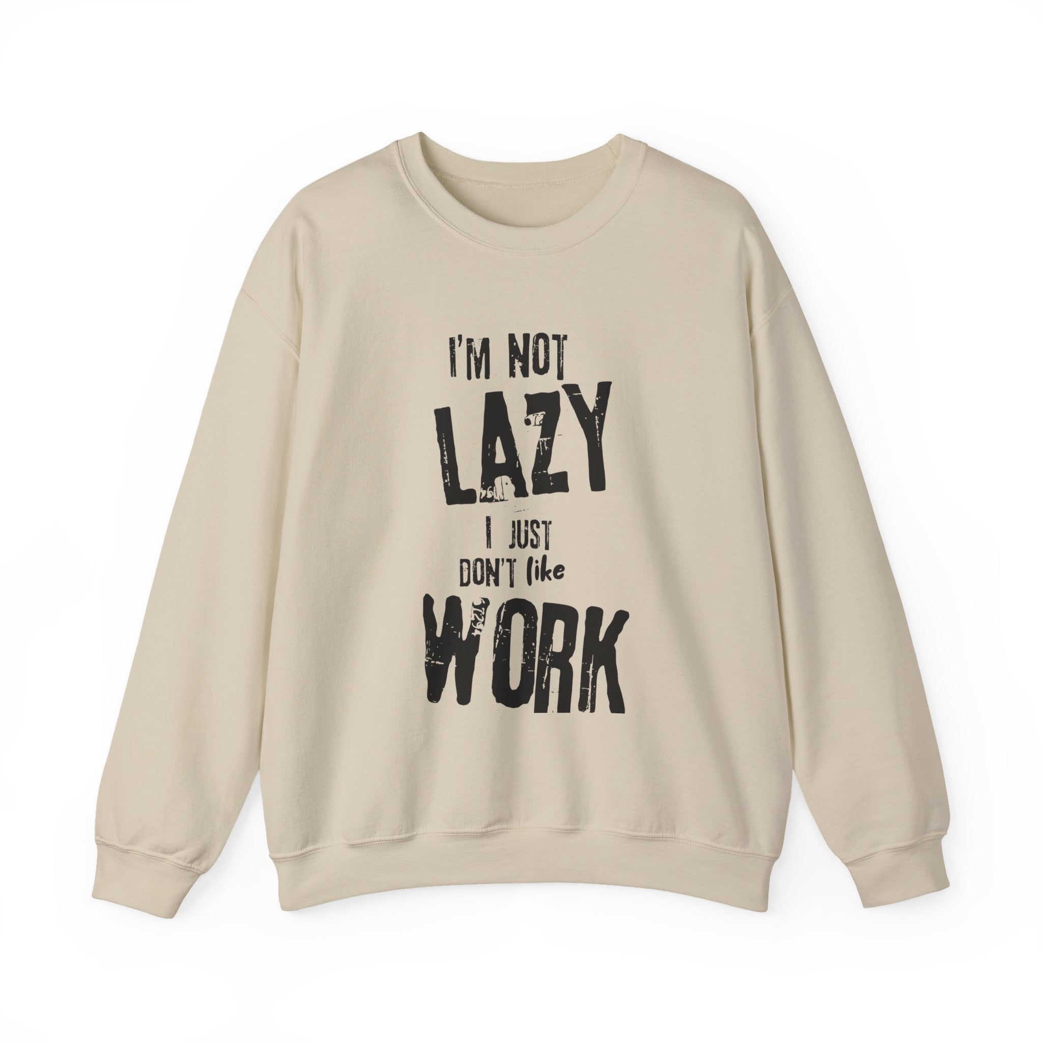 Crewneck Sweatshirt - I'm Not Lazy, I Don't Like Work