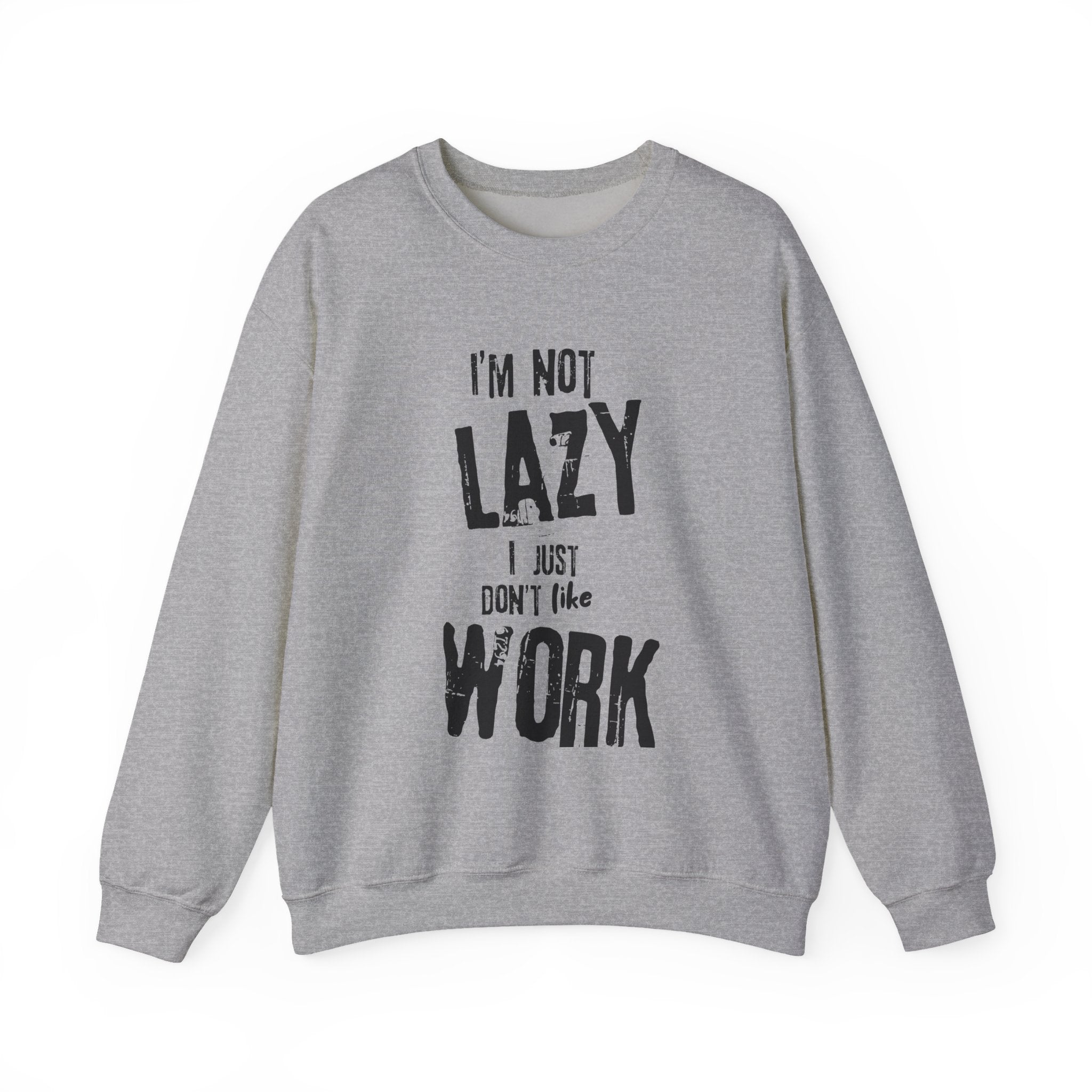 Crewneck Sweatshirt - I'm Not Lazy, I Don't Like Work