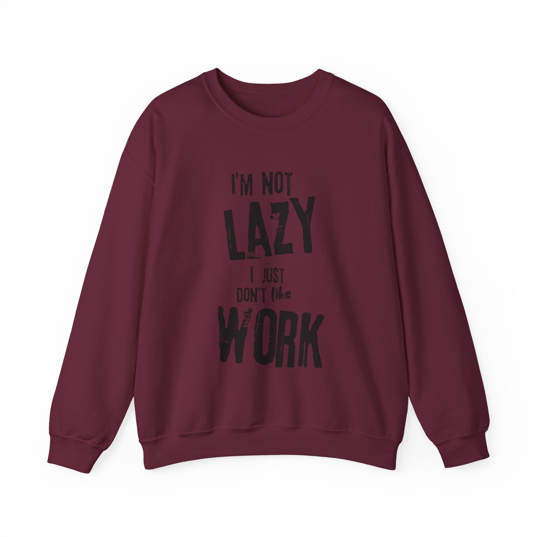 Crewneck Sweatshirt - I'm Not Lazy, I Don't Like Work