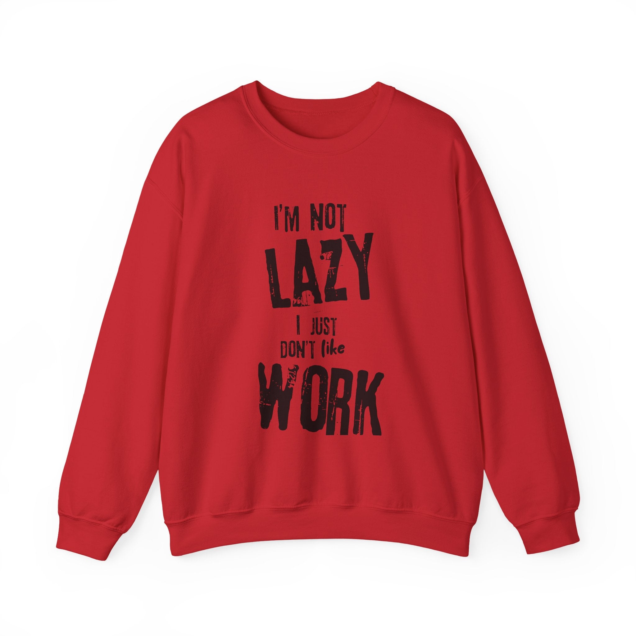 Crewneck Sweatshirt - I'm Not Lazy, I Don't Like Work